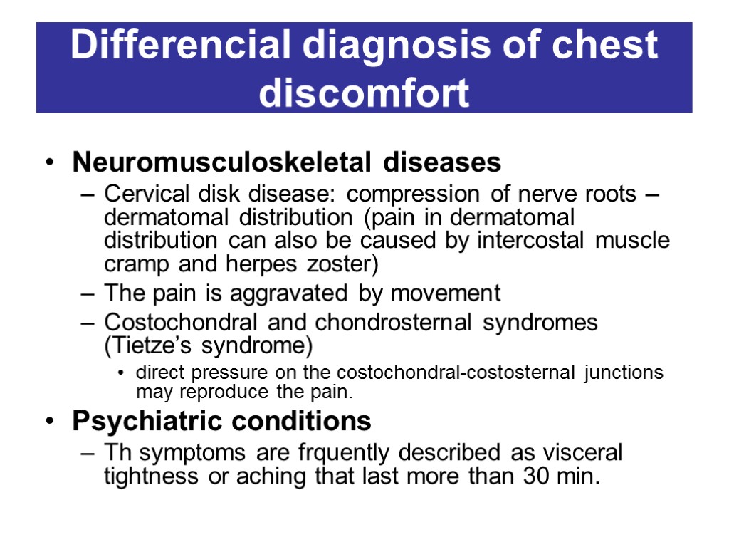 Differencial diagnosis of chest discomfort Neuromusculoskeletal diseases Cervical disk disease: compression of nerve roots